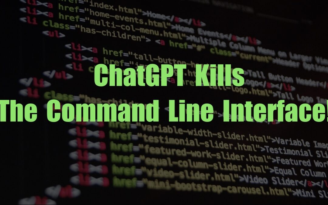 Newsflash: ChatGPT Kills The CLI!